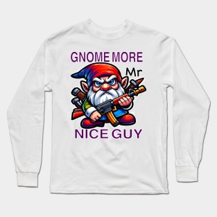 Gnome More Mr Nice Guy! Long Sleeve T-Shirt